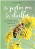 Un jardin pour les abeilles. 80 plantes pour attirer bourdons, abeilles