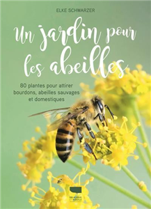 Un jardin pour les abeilles. 80 plantes pour attirer bourdons, abeilles